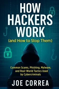 How Hackers Work (and How to Stop Them)