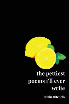 the pettiest poems i'll ever write