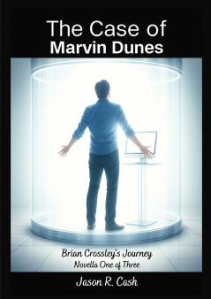 The Case of Marvin Dunes- Brian Crossley's Journey Novella One of Three