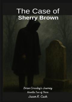 The Case of Sherry Brown- Brian Crossley's Journey Novella Two of Three
