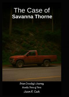 The Case of Savanna Thorne- Brian Crossley's Journey Novella Three of Three