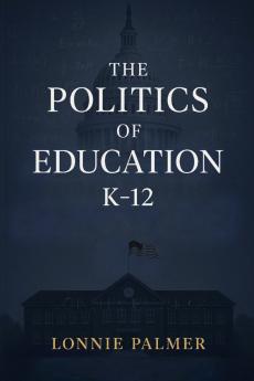 The Politics of Education K-12