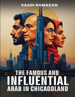 The Famous And Influential Arab In Chicagoland