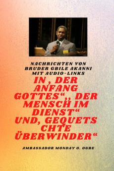 von Bruder Gbile Akanni mit Audio-Links - Am Anfang Gottes ; Der Mensch im Dienst und verletzt Überwinder