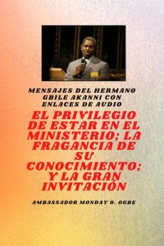 del hermano Gbile Akanni con enlaces de audio - EL PRIVILEGIO DE ESTAR EN EL MINISTERIO ; LA FRAGANCIA DE SU CONOCIMIENTO ; y LA GRAN INVITACIÓN