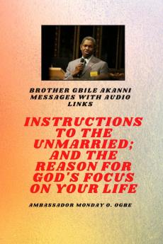 Brother Gbile Akanni Messages with Audio links -  Instructions To The Unmarried; and The Reason For God's Focus On Your Life