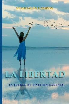 LIBERTAD La Fuerza de Vivir sin Cadenas
