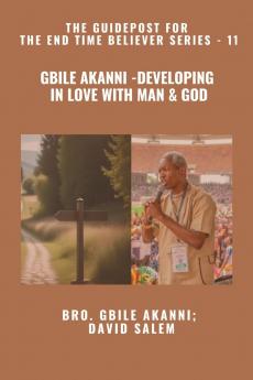 Gbile Akanni - Developing In Love With Man & God - The Guidepost For the End Time Believer Series - 11 of 22