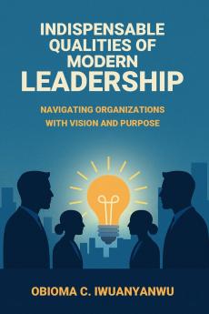 Indispensable Qualities of Modern Leadership