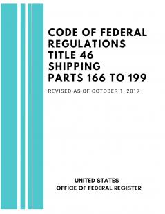 Code of Federal Regulations Title 46 Shipping Parts 166 to 199 Revised as of October 1 2017