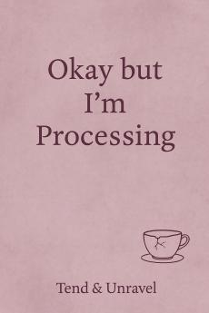 Okay But I'm Processing