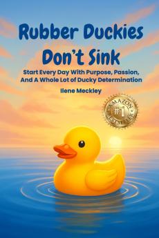 RUBBER DUCKIES  DON'T SINK Start every day with purpose passion And A whole lot of ducky determination