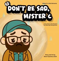Don't Be Sad Mister C