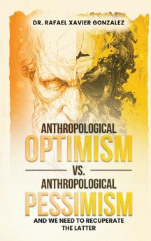 Anthropological Optimism vs. Anthropological Pessimism