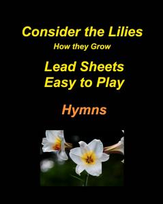 Consider the Lilies How they Grow Lead Sheets Easy to Play Hymns
