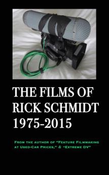 The Films of Rick Schmidt 1975-2015/ The NEW FULL-COLOR 2025 Youtube Edition.