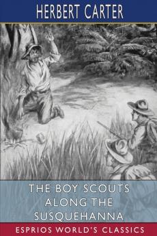 The Boy Scouts Along the Susquehanna (Esprios Classics)