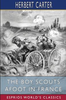 The Boy Scouts Afoot in France (Esprios Classics)