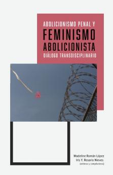 Abolicionismo penal y feminismo abolicionista