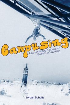 Campusing - A Secret History and Buildering Guide to UC Berkeley