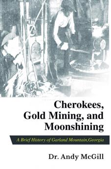Cherokees Gold Mining and Moonshining
