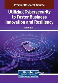 Utilizing Cybersecurity to Foster Business Innovation and Resiliency