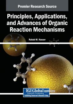 Principles Applications and Advances of Organic Reaction Mechanisms