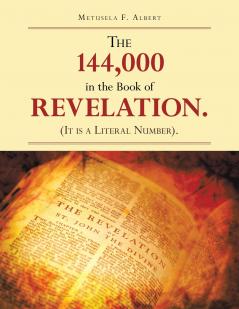 THE 144000  IN THE BOOK OF  REVELATION. (IT IS A LITERAL NUMBER).