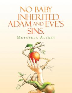 NO BABY INHERITED ADAM AND EVE'S SINS.