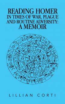 READING HOMER IN TIMES OF WAR PLAGUE AND ROUTINE ADVERSITY