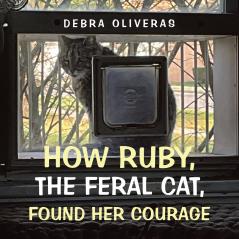 How Ruby the Feral Cat Found Her Courage