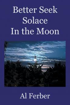 Better Seek        Solace  In the Moon