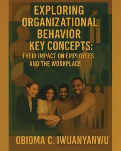 EXPLORING ORGANIZATIONAL BEHAVIOR KEY CONCEPTS