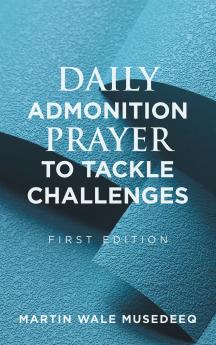 DAILY ADMONITION  PRAYER  TO TACKLE  CHALLENGES