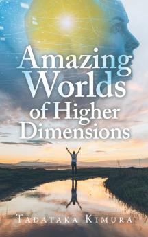 Amazing Worlds of Higher Dimensions