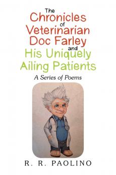 THE CHRONICLES OF VETERINARIAN DOC FARLEY AND HIS UNIQUELY AILING PATIENTS