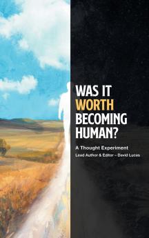 WAS IT WORTH BECOMING HUMAN?