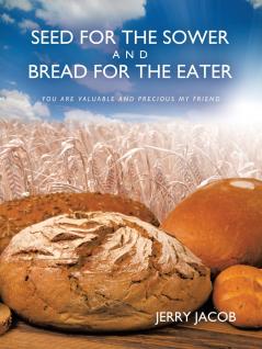 SEED FOR THE SOWER AND BREAD FOR THE EATER