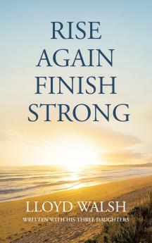 RISE AGAIN FINISH STRONG
