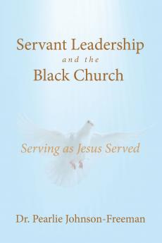 Servant Leadership and the Black Church  Serving as Jesus Served