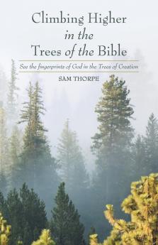Climbing Higher in the Trees of the Bible