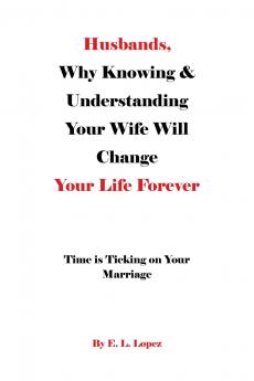 Husbands Why Knowing & Understanding Your Wife Will Change Your Life Forever
