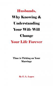 Husbands Why Knowing & Understanding Your Wife Will Change Your Life Forever