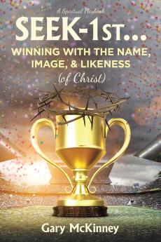 Seek-1st...Winning with the Name Image & Likeness (of Christ)