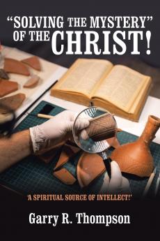 SOLVING THE MYSTERY OF THE CHRIST!
