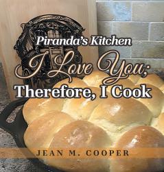 Piranda's Kitchen I Love You; Therefore I Cook