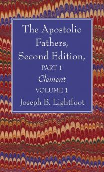 The Apostolic Fathers Second Edition Part 1 Volume 1