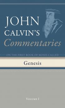 Commentaries on the First Book of Moses Called Genesis Volume 1