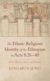 The Ethnic-Religious Identity of the Ethiopian in Acts 8