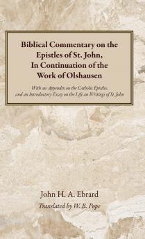 Biblical Commentary on the Epistles of St. John In Continuation of the Work of Olshausen